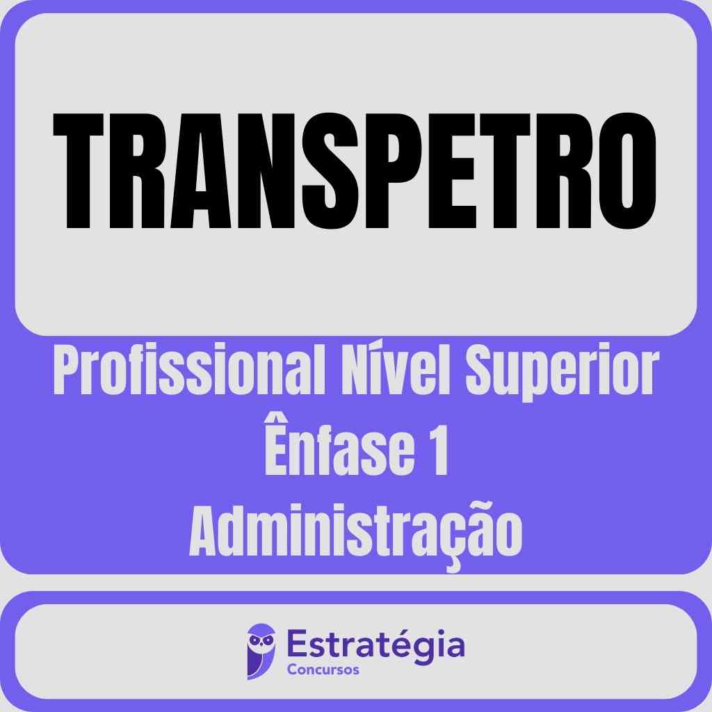 TRANSPETRO (Profissional Nível Superior - Ênfase 1: Administração) - Pós  Edital - 2023 - Rateio de Cursos Online